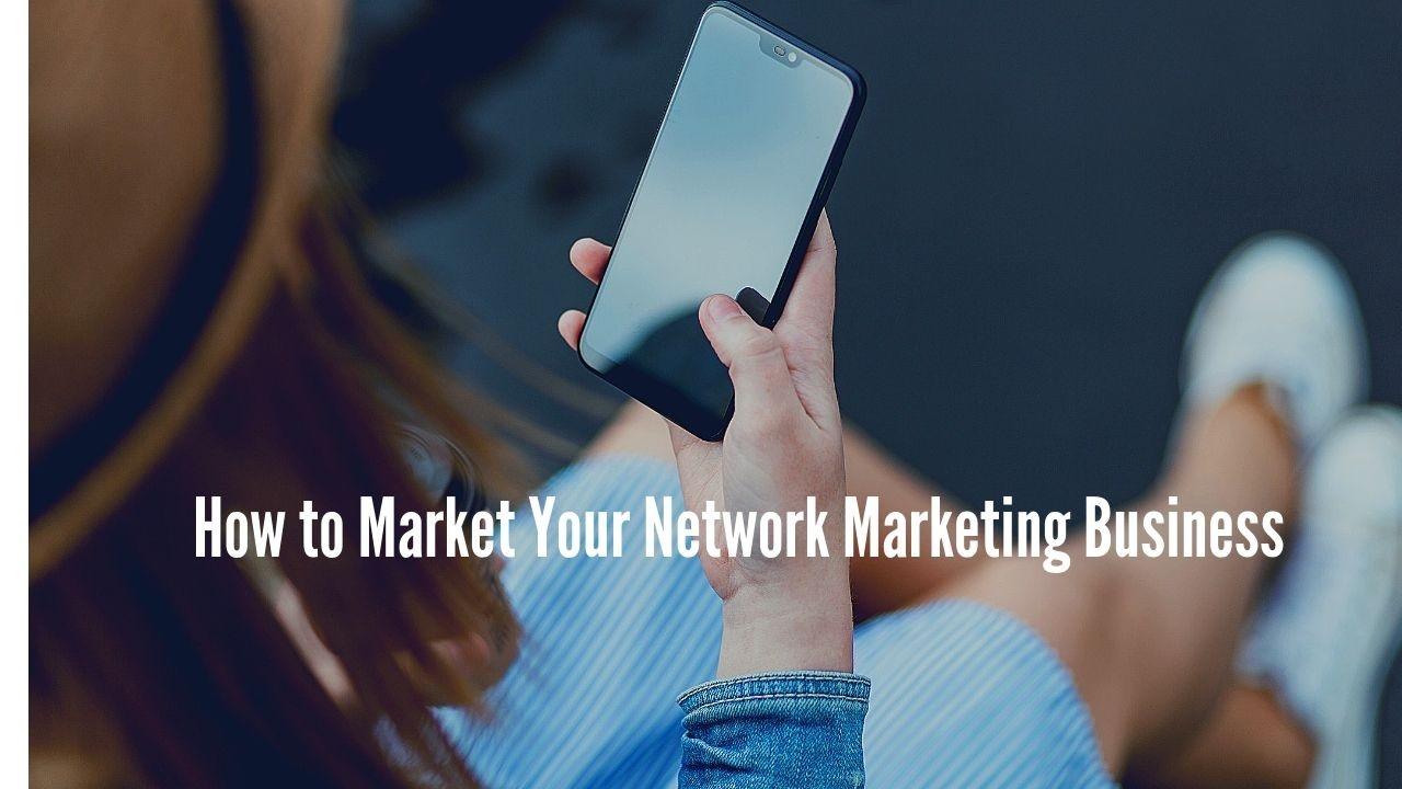 Market Your Network Marketing Business