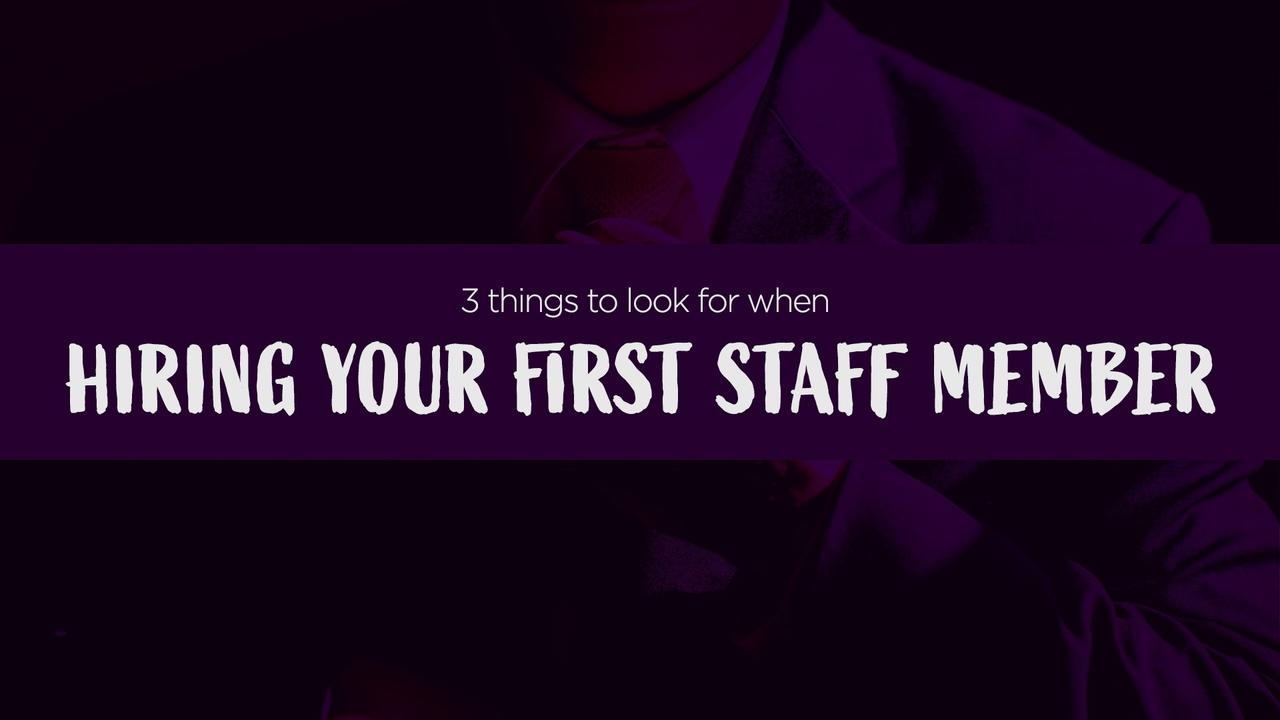 3 Things to Look for in your First Staff Member