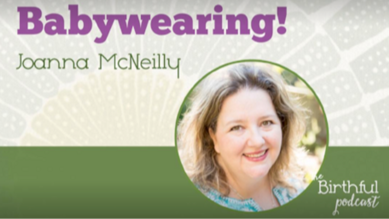 A photo of Joanna and text Babywearing! with Joanna McNeilly birthful podcast