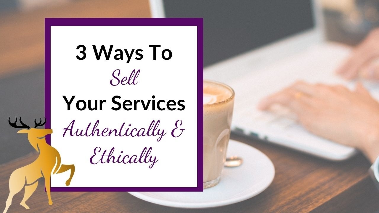 Image of the blog title, 3 Ways to Sell Your Services Authentically and Ethically