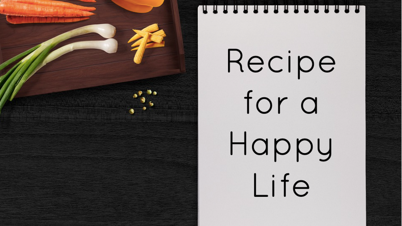 Recipe for a Happy Life