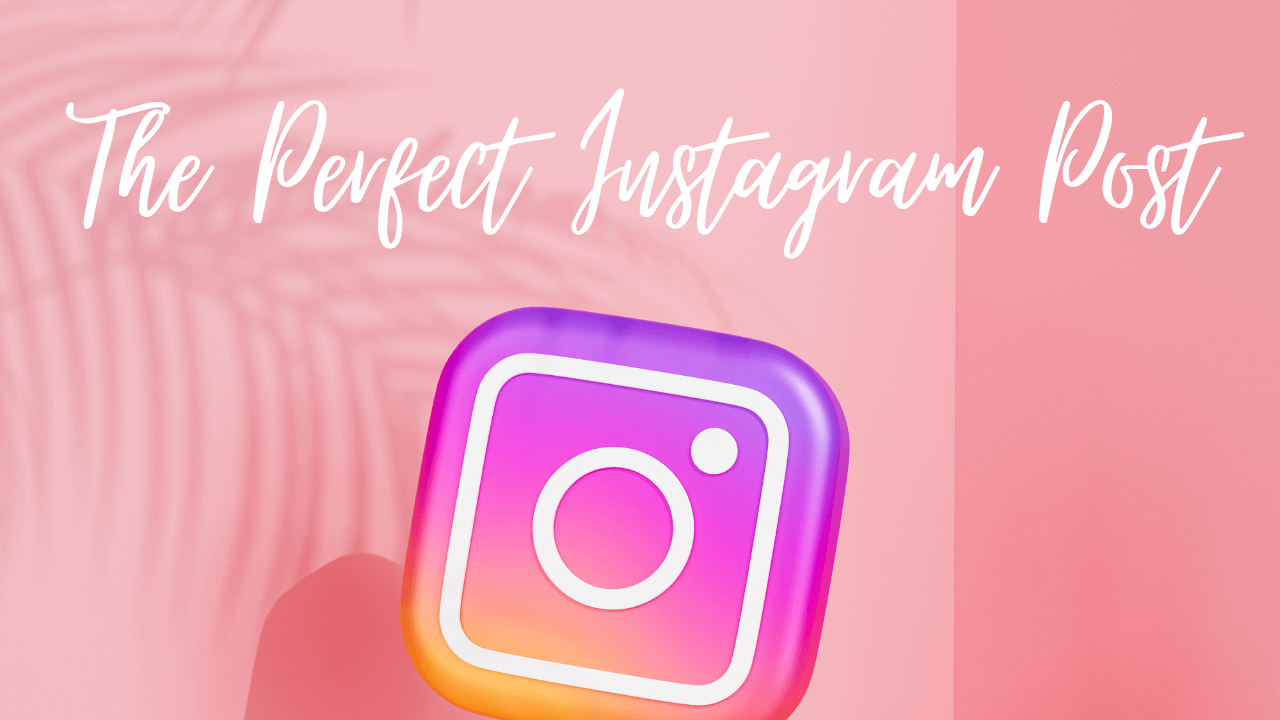  How to Create the Perfect Instagram Post