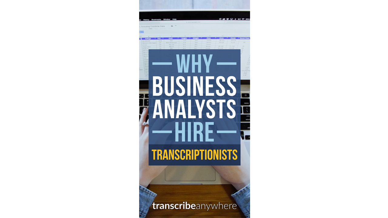 Why Business Analysts Hire Transcriptionists