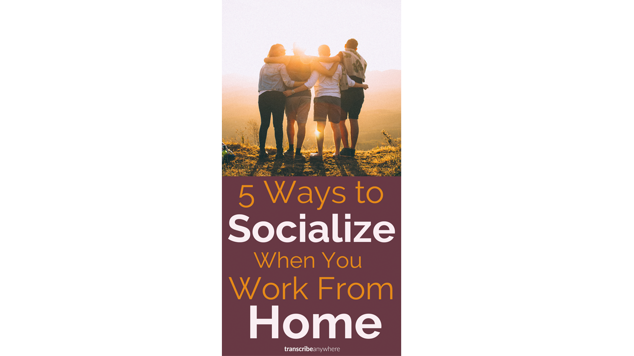 5 Ways to Socialize When You Work from Home