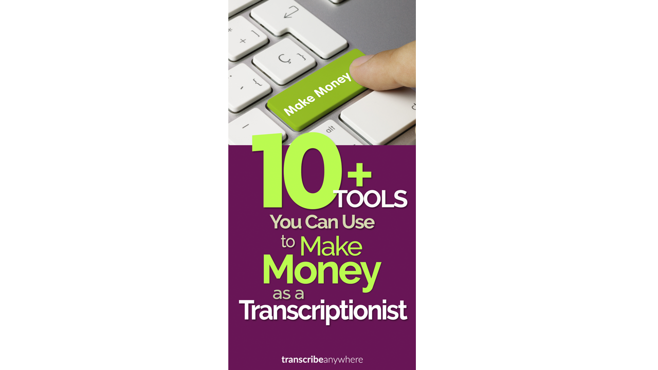 10+ Tools for Transcriptionists Who Want to Make Money