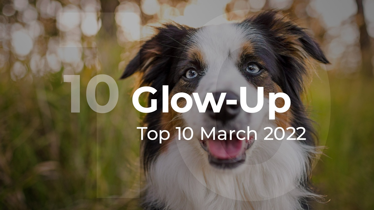 Glow-up Top 10 March 2022