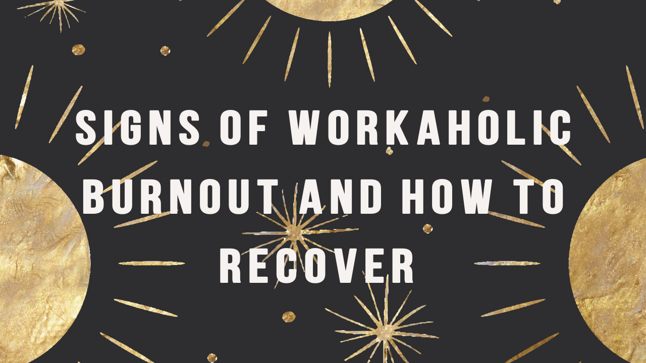 Signs of Workaholic Burnout and How To Recover 