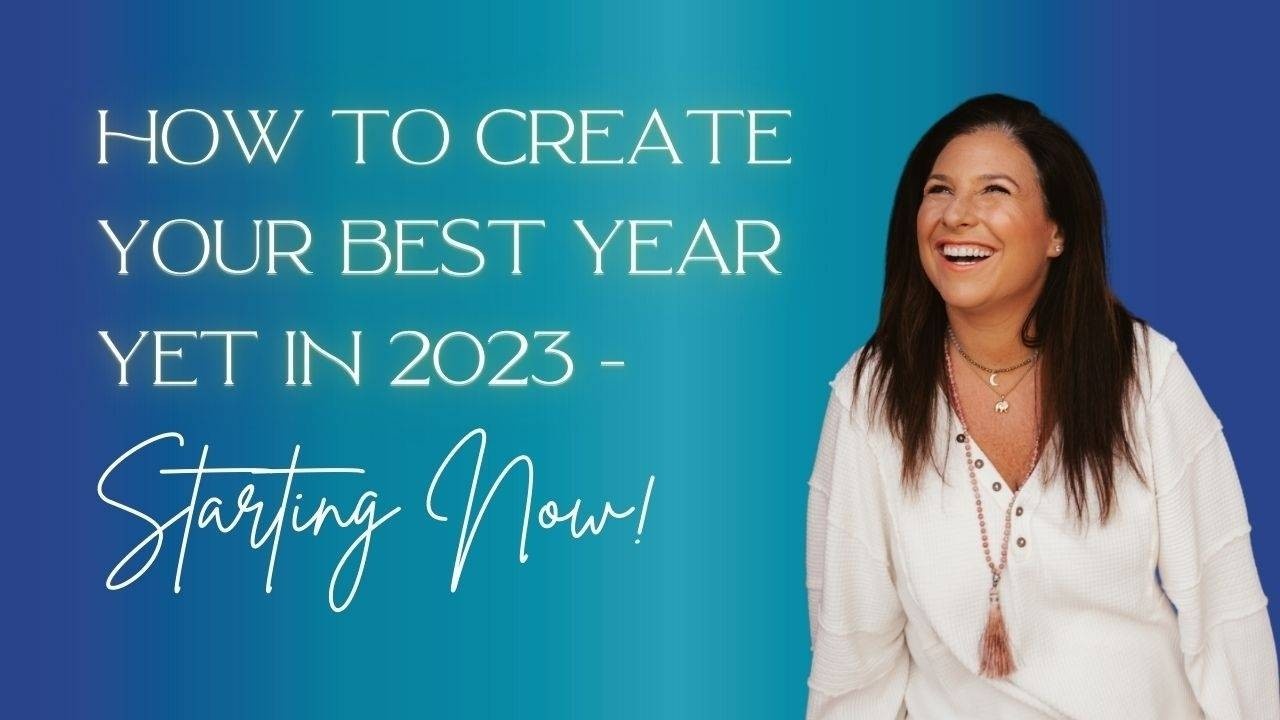 How To Create Your Best Year Yet In 2023 - Starting Now