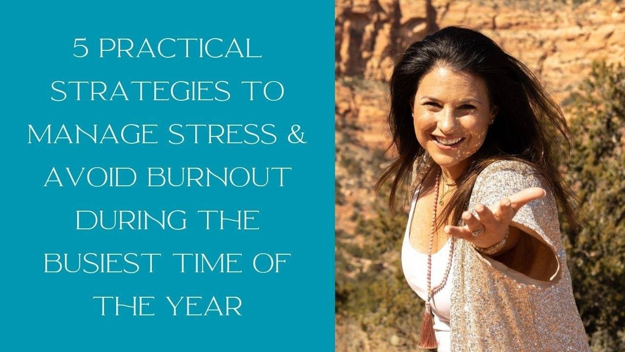 5 Practical Strategies to Manage Stress & Avoid Burnout During the Busiest Time of the Year