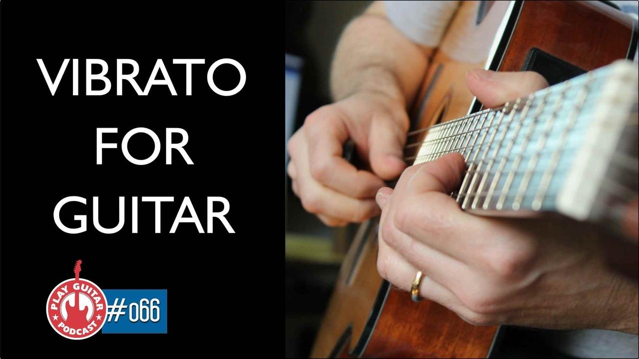 Vibrato for Guitar 066 Play Guitar Podcast