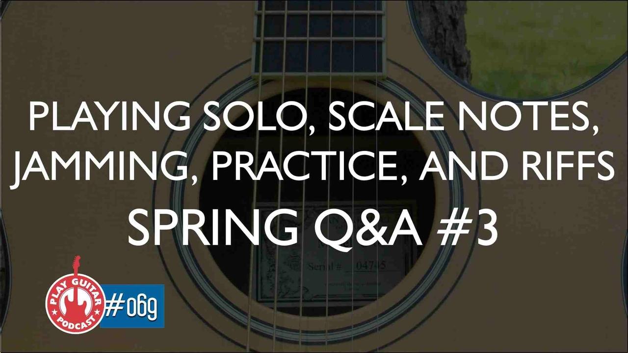 Playing Solo, Scale Notes, Jamming, Practice, and Riffs Q&A3- 069 -PGP