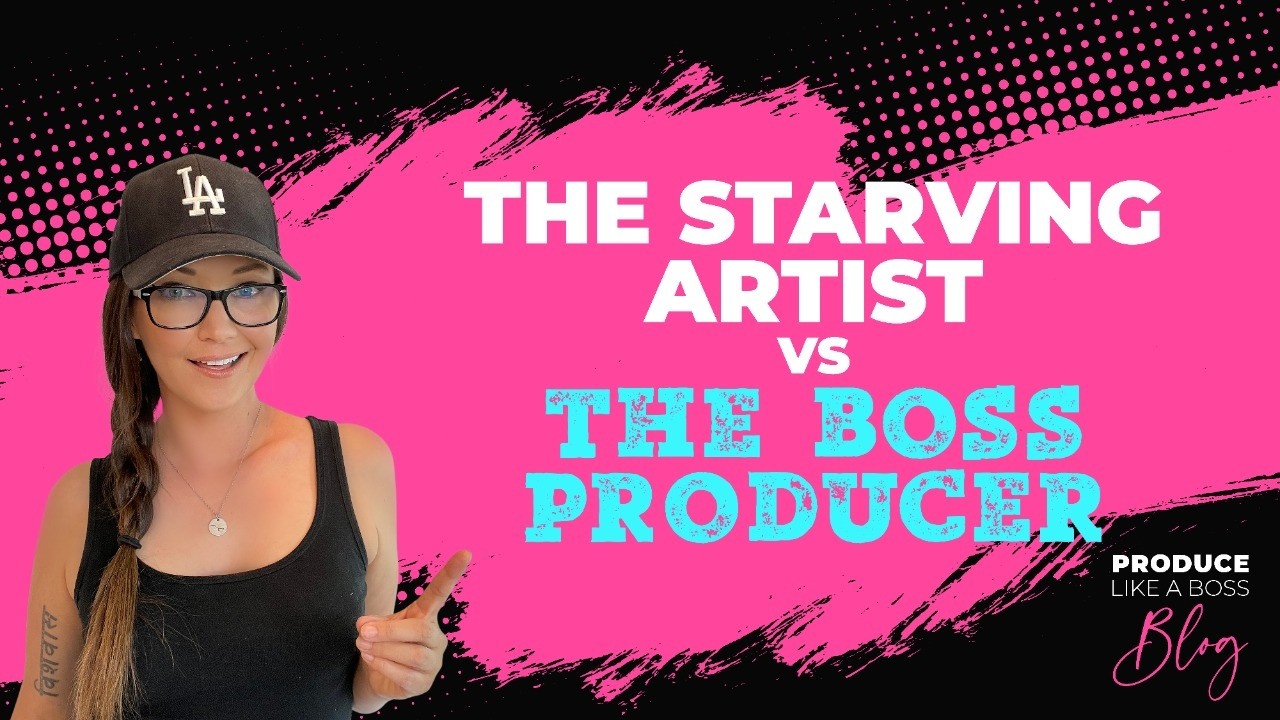 Produce Like A Boss Blog, Kris Bradley, The Starving Artist Vs The Boss Producer