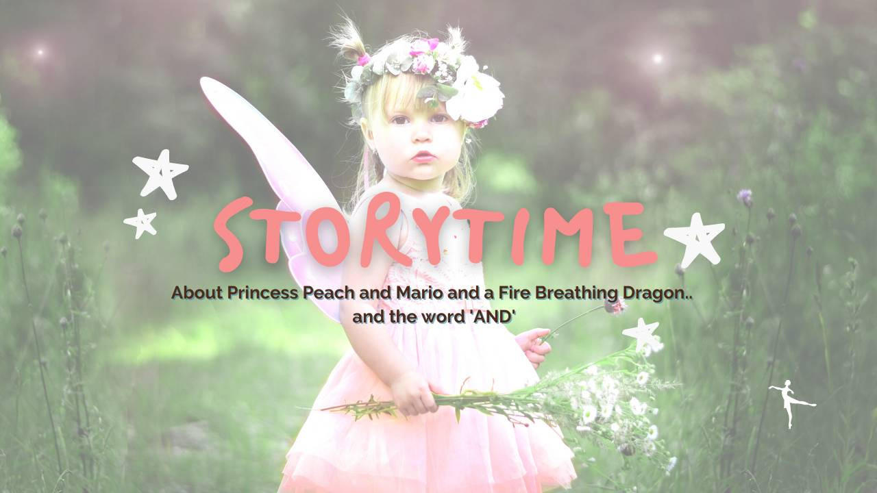 Storytime title Princess Peach, Mario and a fire breathing dragon and too many 'and's. 