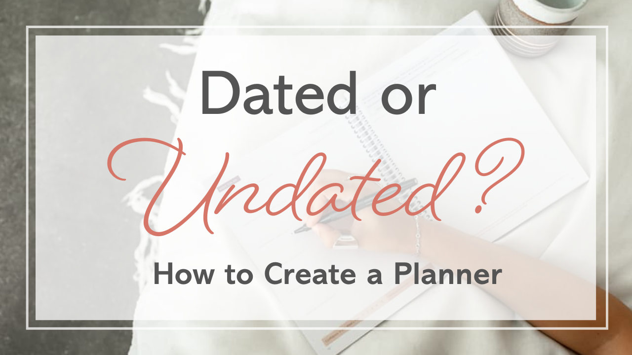 Creating a Planner DIY: Dated vs Undated