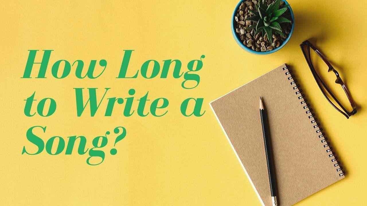 How long does it take to write a song