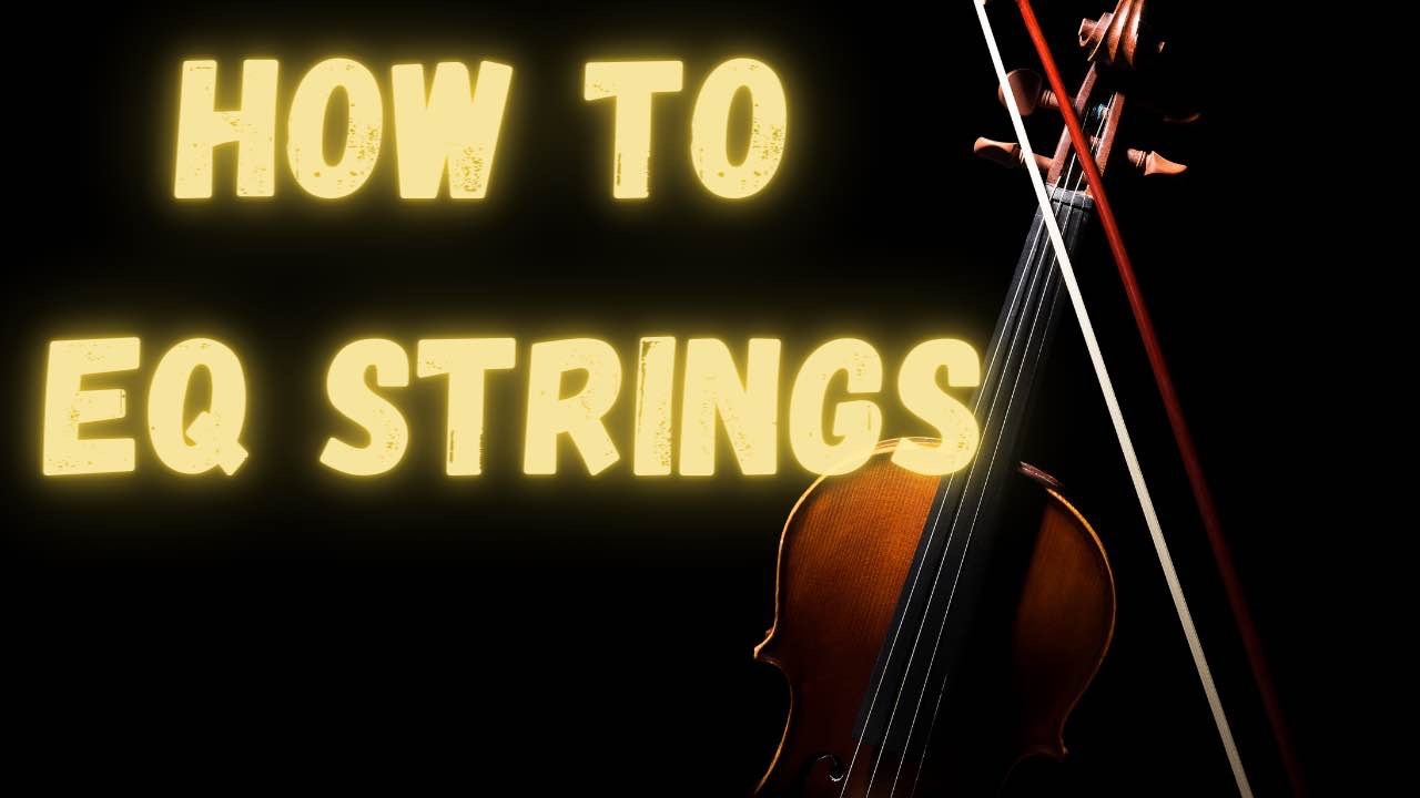 How to EQ Strings: EQ Settings for Violin, Cello, etc.