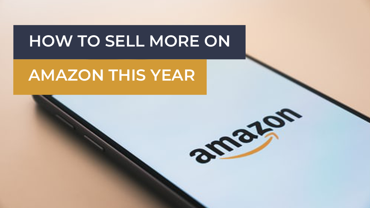 How to sell more on Amazon this year - ecommerce business coach