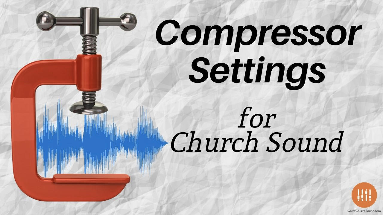 Compressor Settings for Church Sound