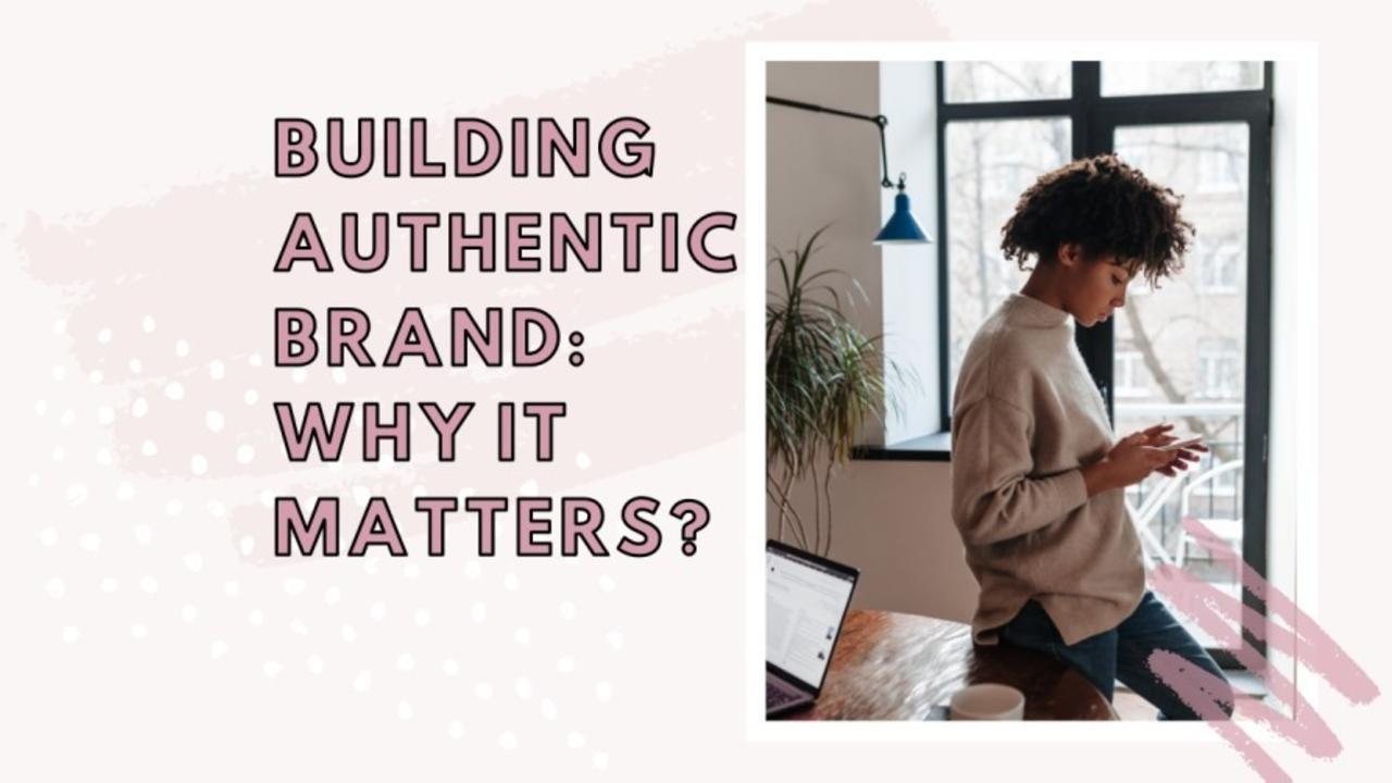 Building authentic brand should be your #1 priority. Here's why