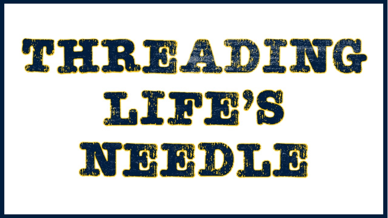 header that says "threading life's needle"