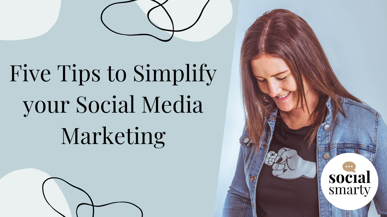 Five Tips to Simplify your Social Media Marketing - Social Smarty