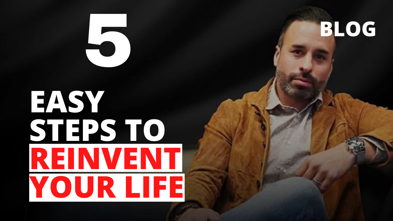 5 Easy Steps to Reinvent Your Life