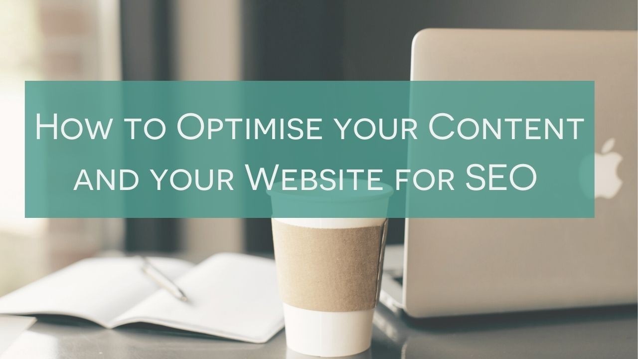 Optimise your Content and your Website for SEO 