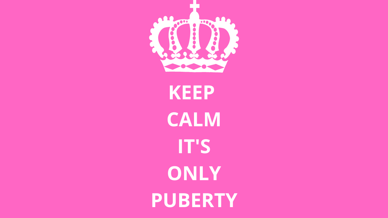 keep calm it's only puberty in white text on pink background