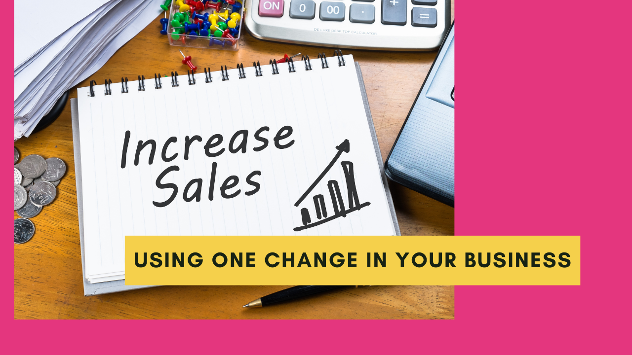 How To Increase Your Sales Using 1 Change In Your Business