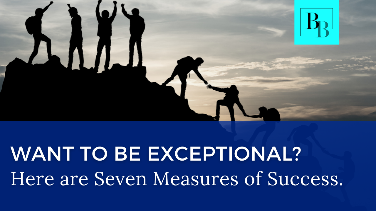 Want to be Exceptional? Here Are Seven Measures of Success.