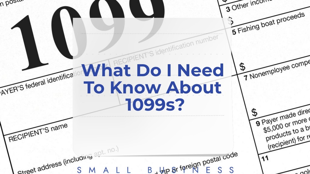 What Do I Need To Know About 1099s? (For Business Owners)