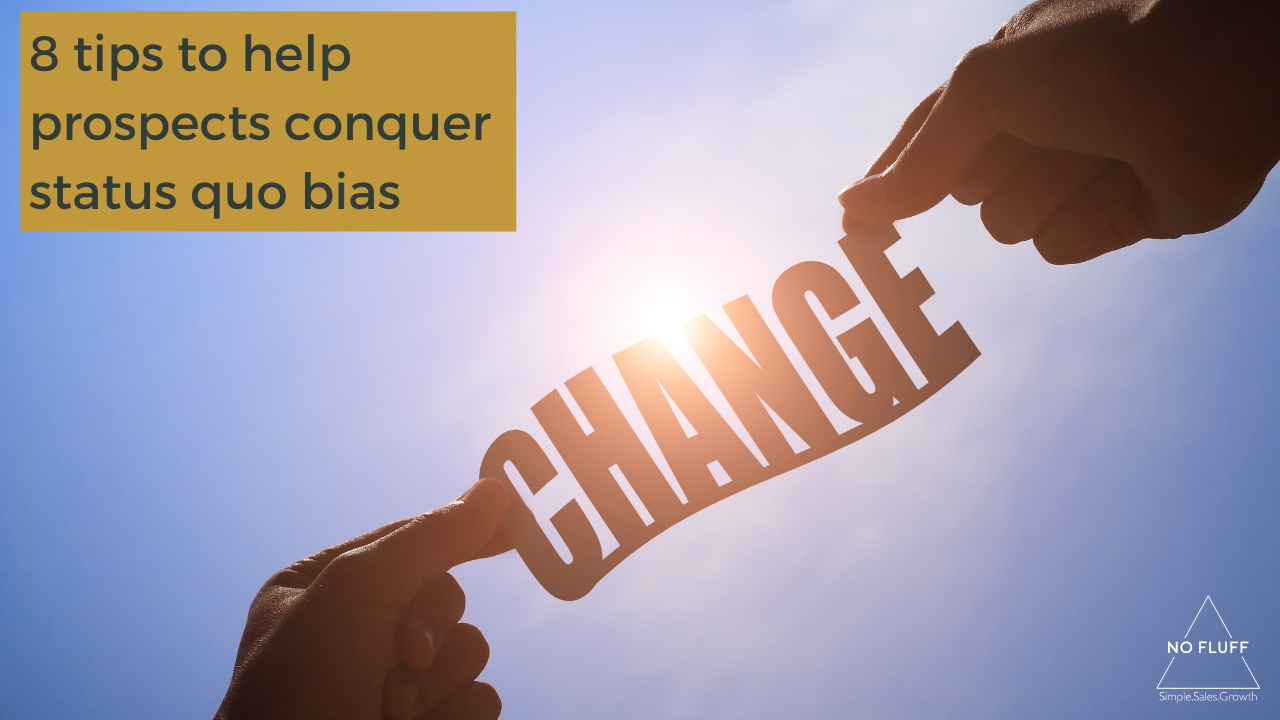 8 tips to help prospects conquer status quo bias