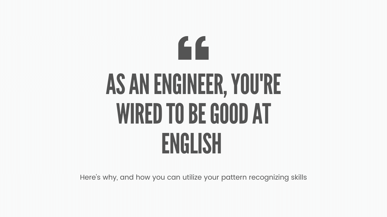 why engineers are wired to be good at English as a second language. Why non native speakers can excel at Technical English and Business English