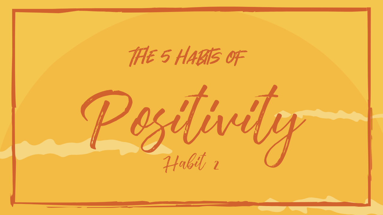 The Positivity Pause Podcast Episode 12: Habit of Positivity #2