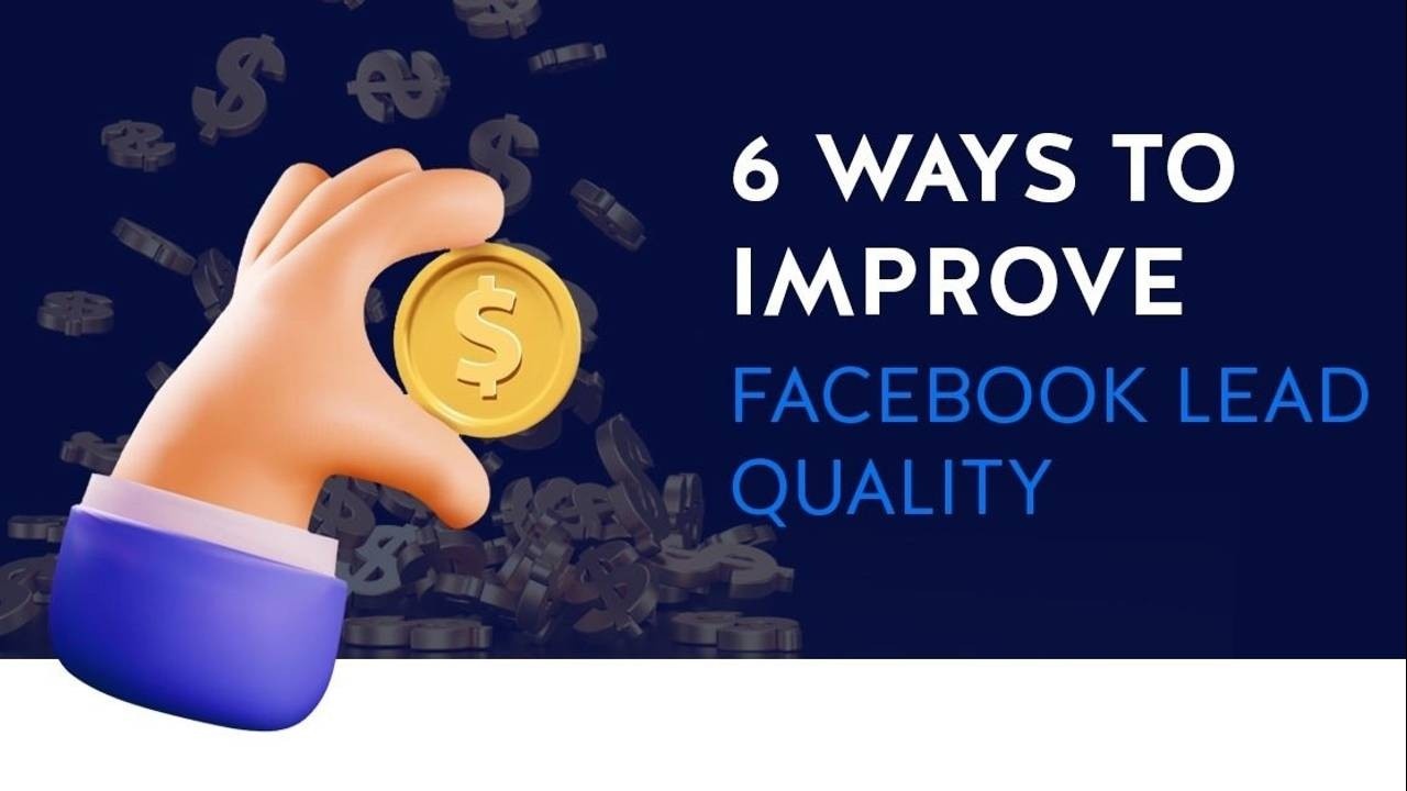 6 Ways To Improve Facebook Lead Quality