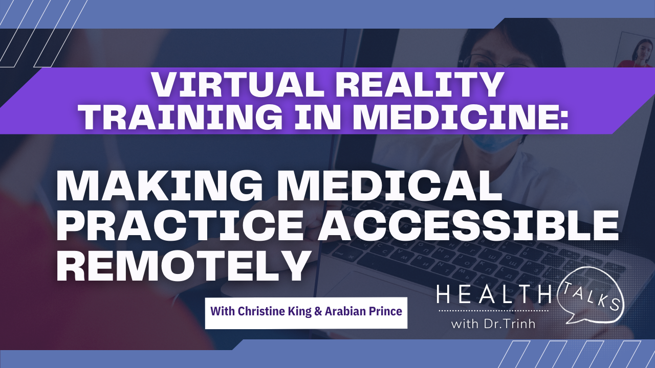 Virtual Reality Training in Medicine: Making Medical Practice Accessible Remotely with Christine King And Arabian Prince