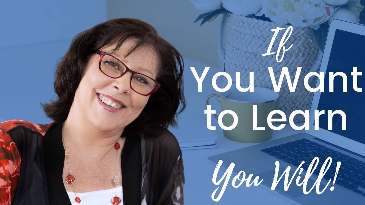 Podcast - If You Want to Learn, You Will!