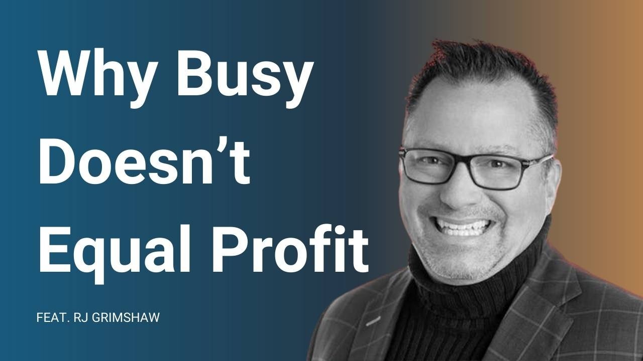 Why Busy Doesn't Mean Profit Feat. R.J. Grimshaw | Hey Mickey Anderson