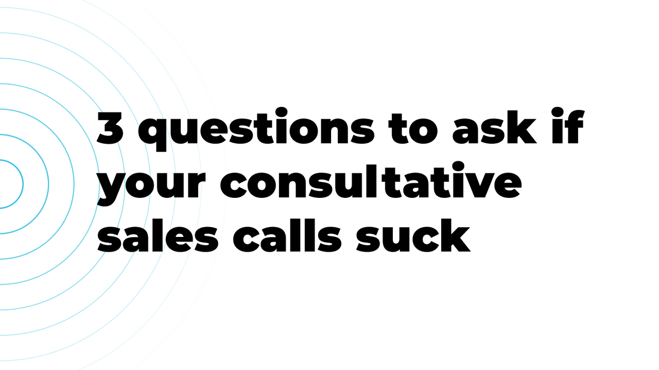 tt-014-3-questions-to-ask-if-your-consultative-sales-calls-suck