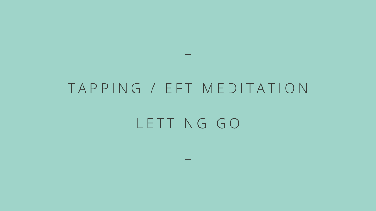 Title Image - Turquoise background with Tapping / EFT Meditation - Letting Go in dark text.