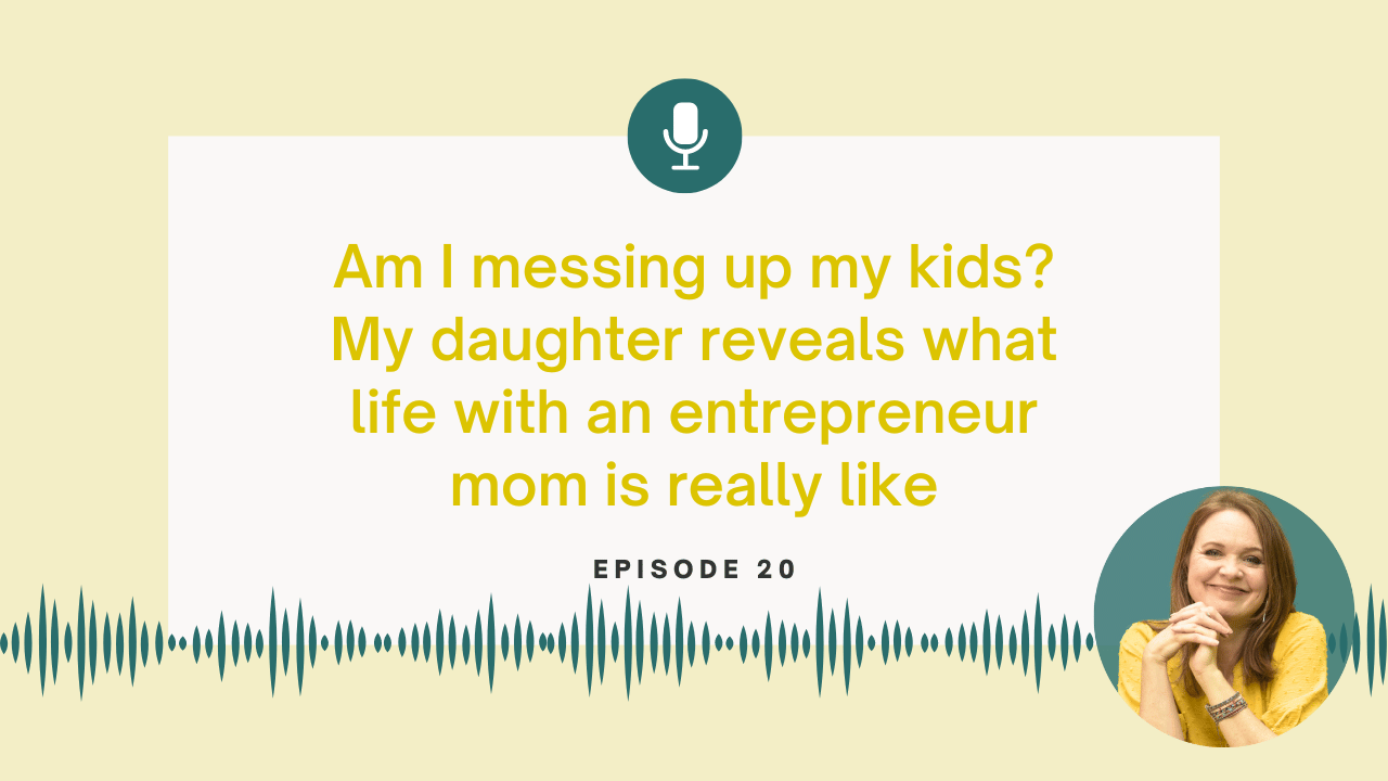 Am I Messing Up My Kids? My Daughter Reveals What Life With an Entrepreneur Mom Is Really Like