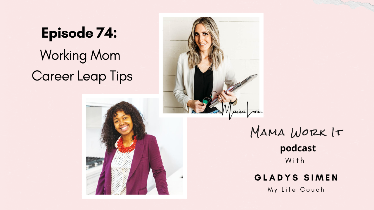 Marisa Lonic Mama Work It podcast Working Mom Career Leap Tips with Gladys Simen