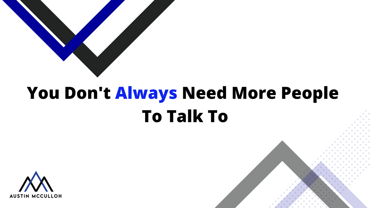 You Don't Always Need More People To Talk To