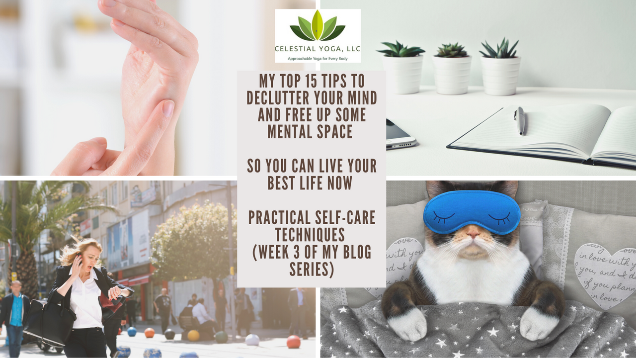 My Top 15 Tips to Declutter Your Mind and Free Up Some Mental Space   So You Can Live Your Best Life Now   Practical Self-Care Techniques  (Week 3 of My Blog Series)