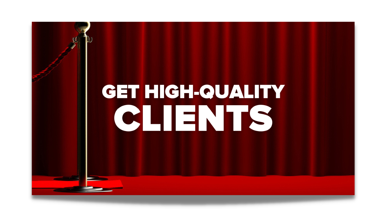 4 Tactics to Close Higher Quality Clients