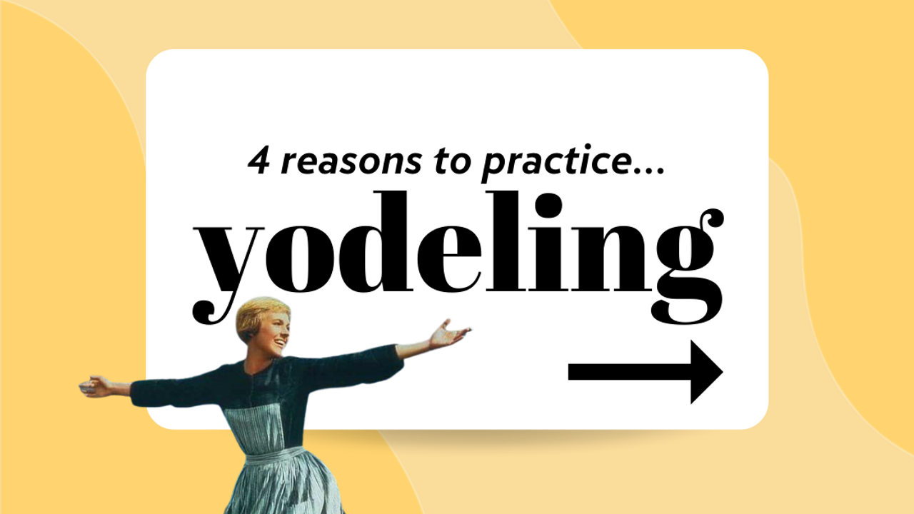 Why You Should Practice Yodeling