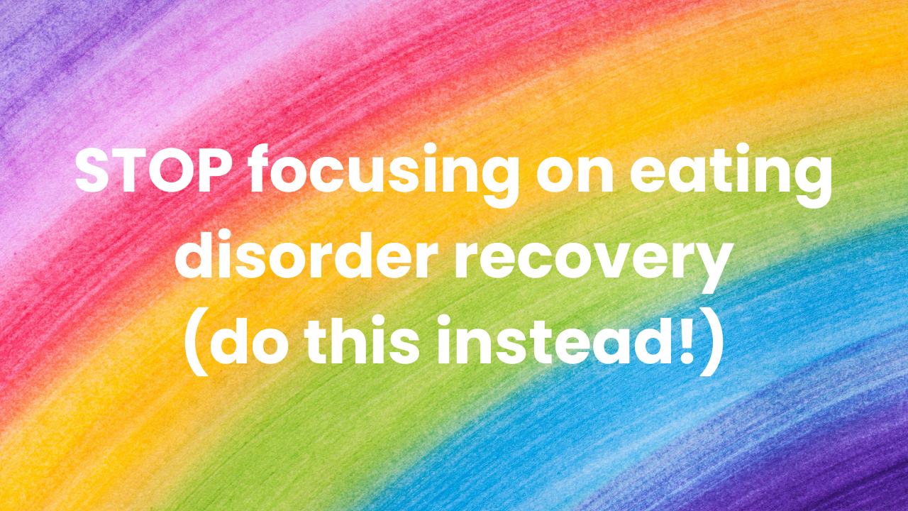 stop focusing on eating disorder recovery