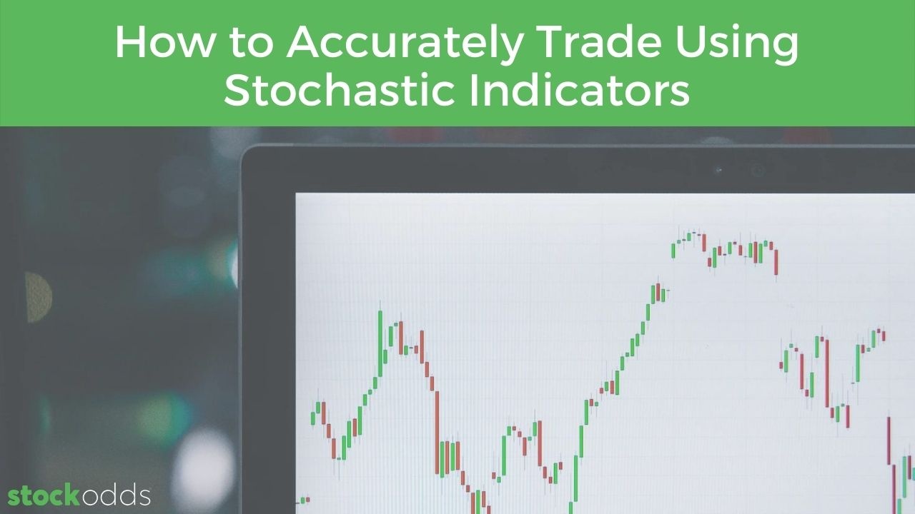 How to Accurately Trade Using Stochastic Indicators