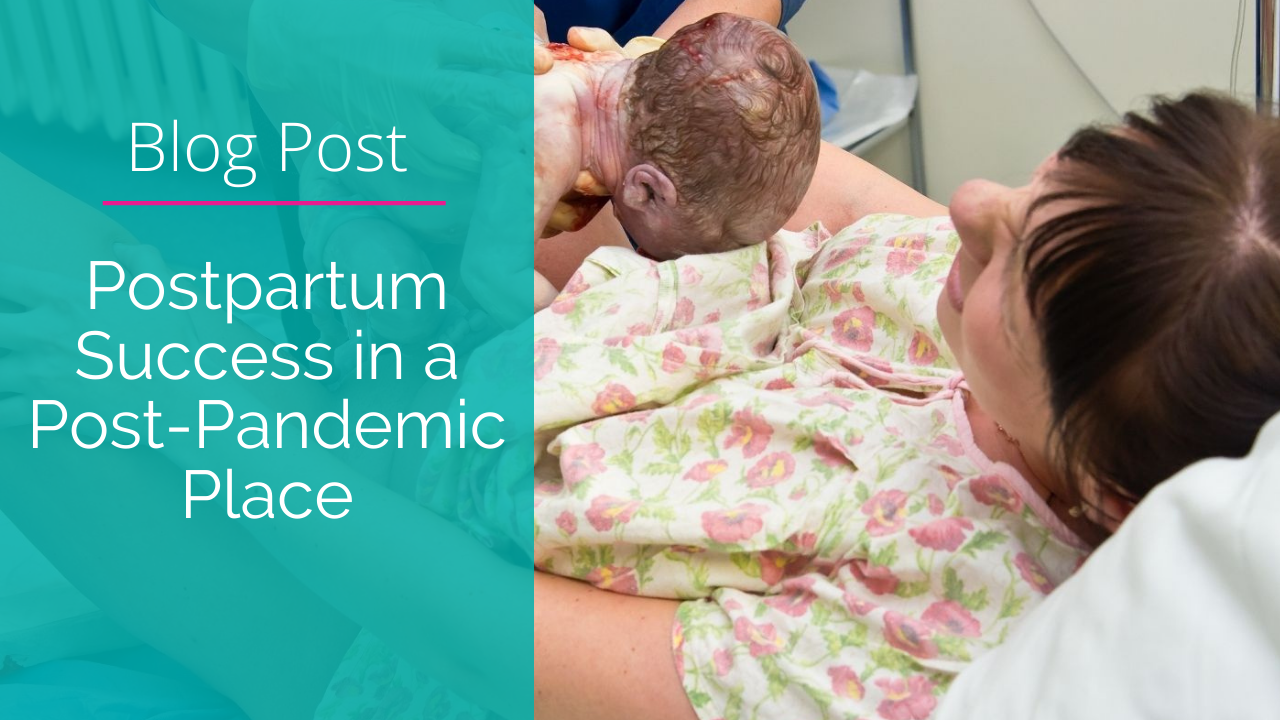 Postpartum Success in a Post-Pandemic Place