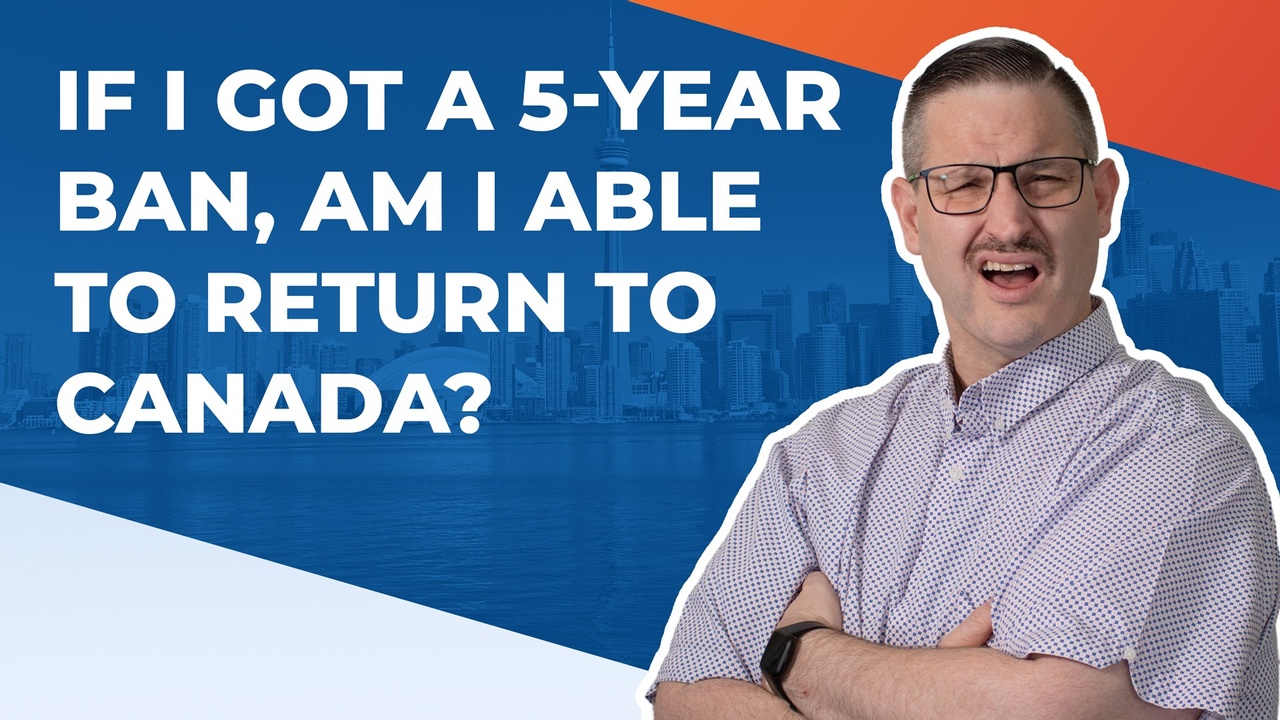 If I get a 5-year ban am I able to return to Canada?